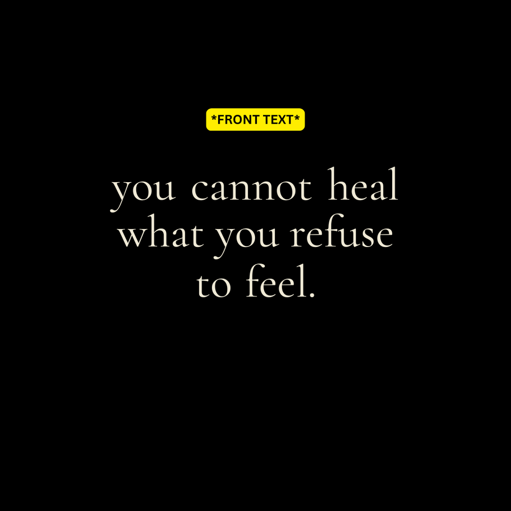 "You Cannot Heal What You Refuse to Feel" T-Shirt